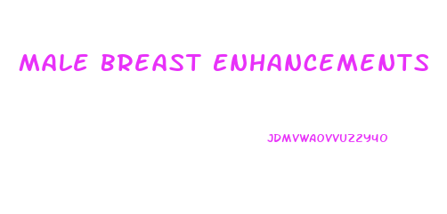 Male Breast Enhancements