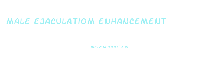 Male Ejaculatiom Enhancement