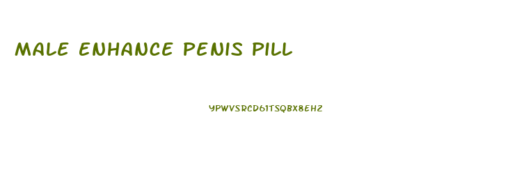 Male Enhance Penis Pill