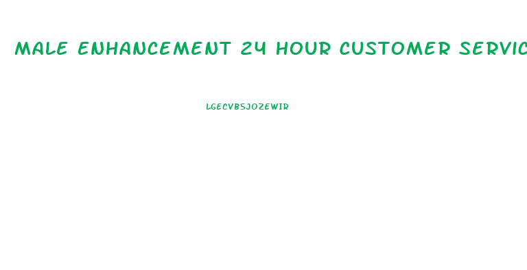 Male Enhancement 24 Hour Customer Service