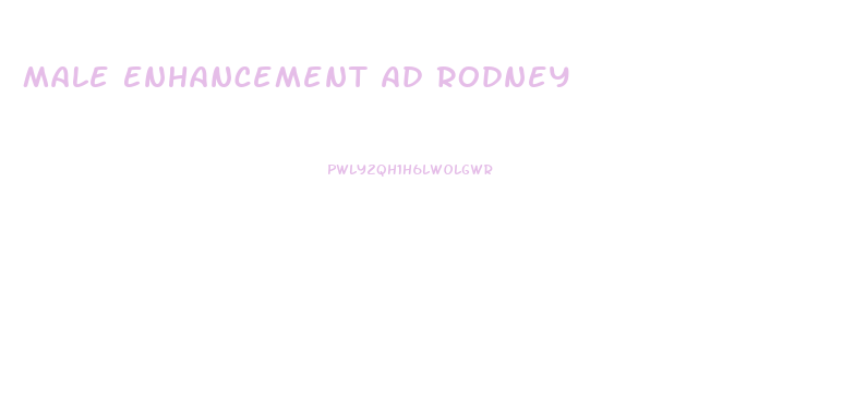 Male Enhancement Ad Rodney
