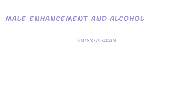 Male Enhancement And Alcohol