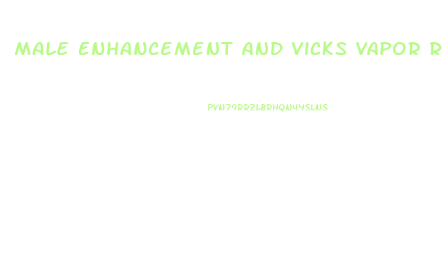 Male Enhancement And Vicks Vapor Rub