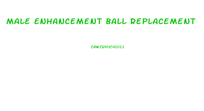 Male Enhancement Ball Replacement