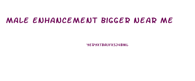 Male Enhancement Bigger Near Me