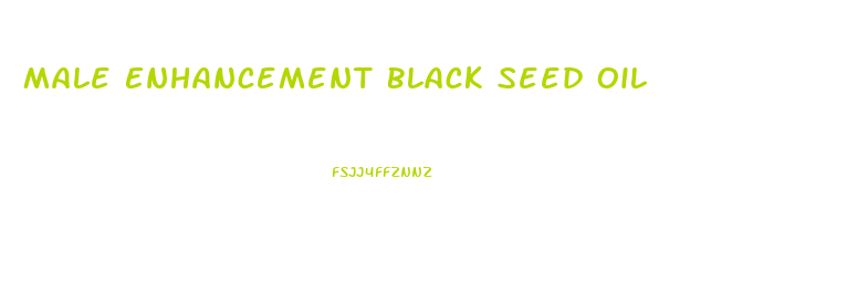 Male Enhancement Black Seed Oil