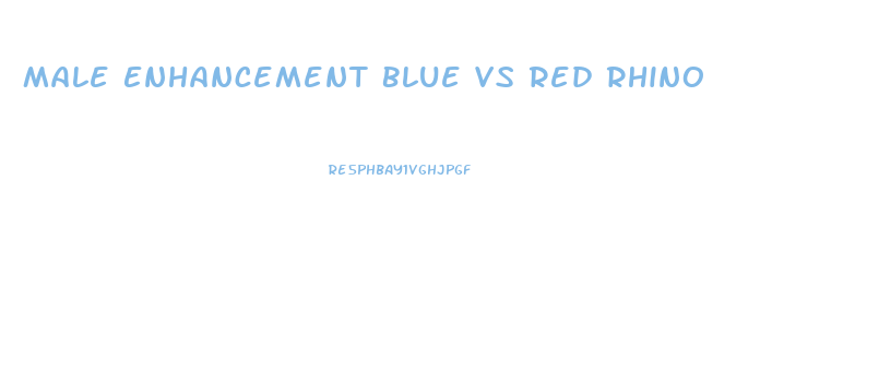 Male Enhancement Blue Vs Red Rhino