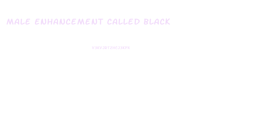 Male Enhancement Called Black