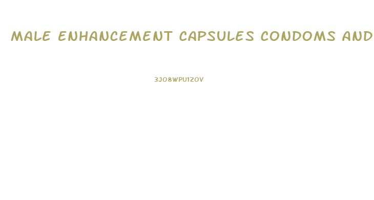 Male Enhancement Capsules Condoms And Lubricants