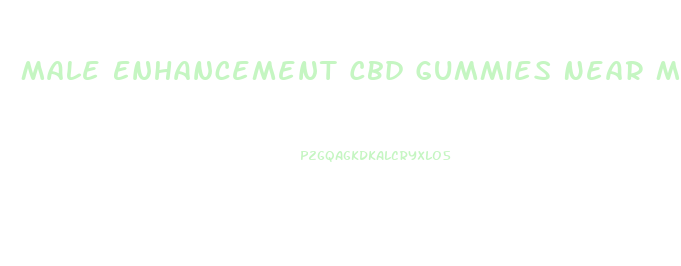 Male Enhancement Cbd Gummies Near Me