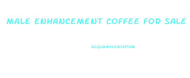Male Enhancement Coffee For Sale