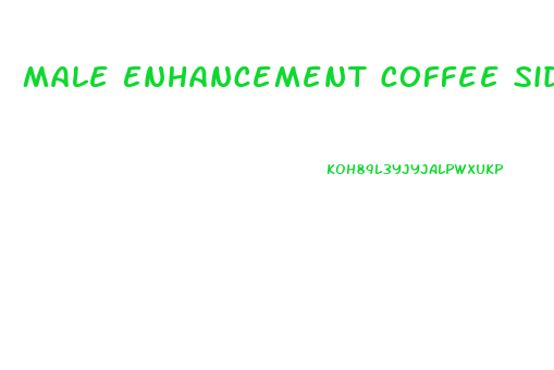 Male Enhancement Coffee Side Effects