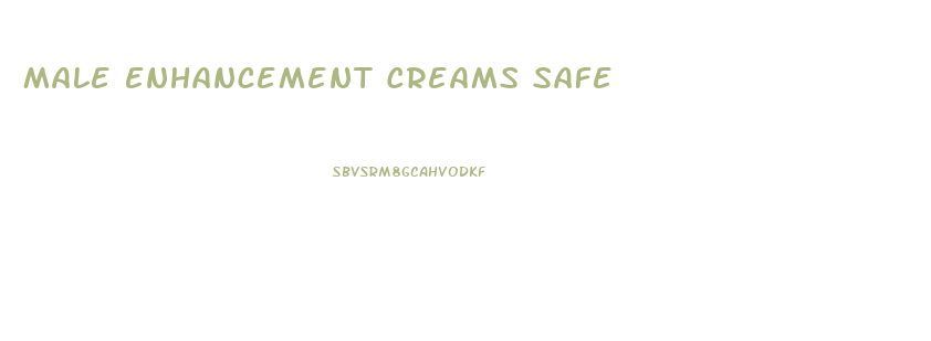 Male Enhancement Creams Safe