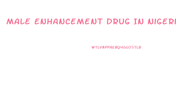Male Enhancement Drug In Nigeria Market