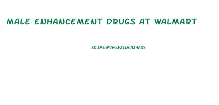 Male Enhancement Drugs At Walmart