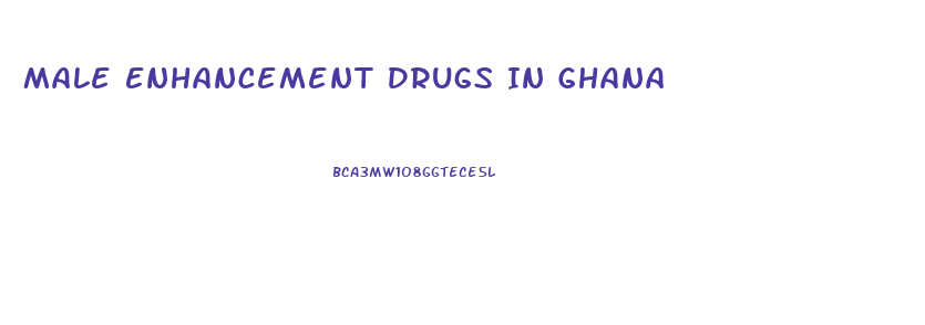 Male Enhancement Drugs In Ghana