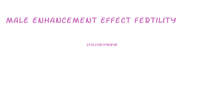 Male Enhancement Effect Fertility