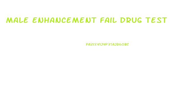 Male Enhancement Fail Drug Test