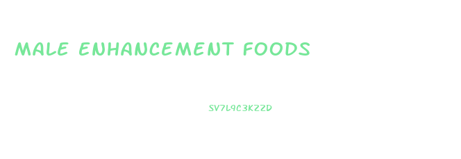 Male Enhancement Foods