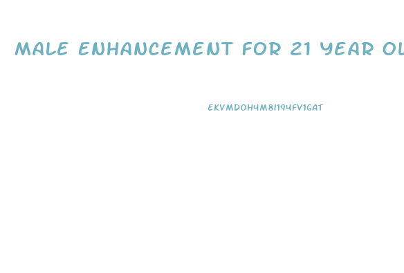 Male Enhancement For 21 Year Old