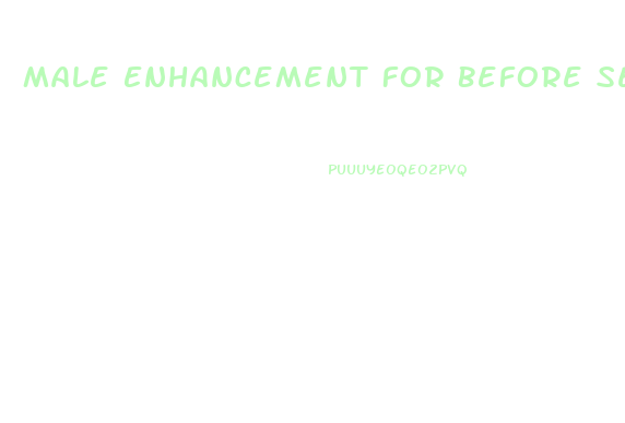 Male Enhancement For Before Sexc