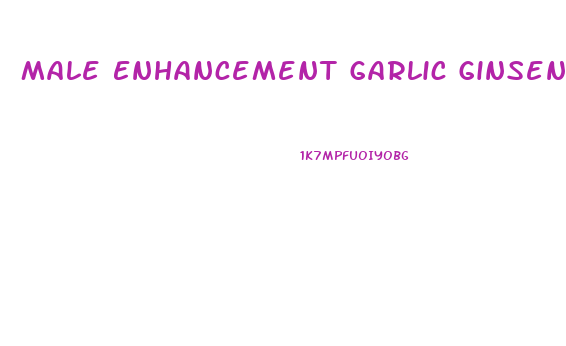 Male Enhancement Garlic Ginseng