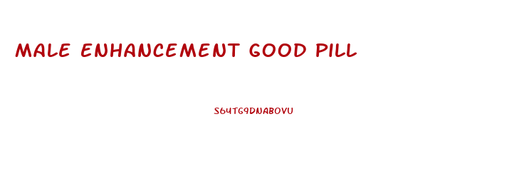 Male Enhancement Good Pill