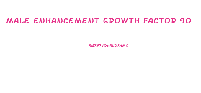 Male Enhancement Growth Factor 90