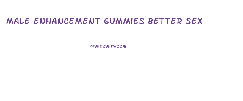 Male Enhancement Gummies Better Sex