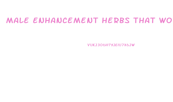 Male Enhancement Herbs That Work