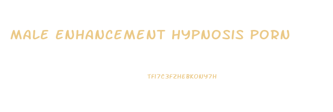 Male Enhancement Hypnosis Porn