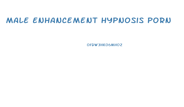 Male Enhancement Hypnosis Porn