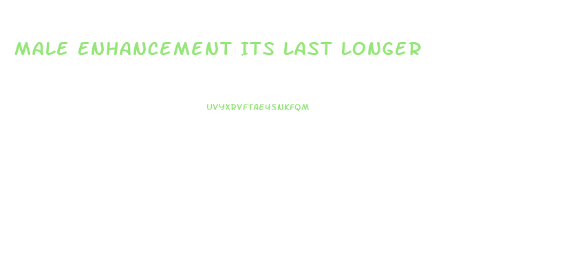 Male Enhancement Its Last Longer