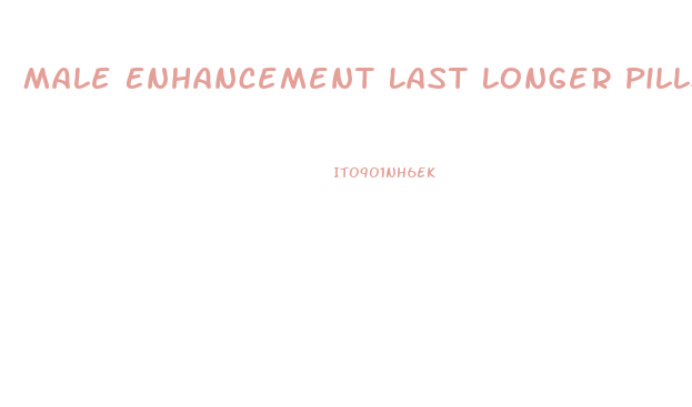 Male Enhancement Last Longer Pills