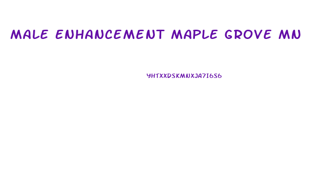 Male Enhancement Maple Grove Mn