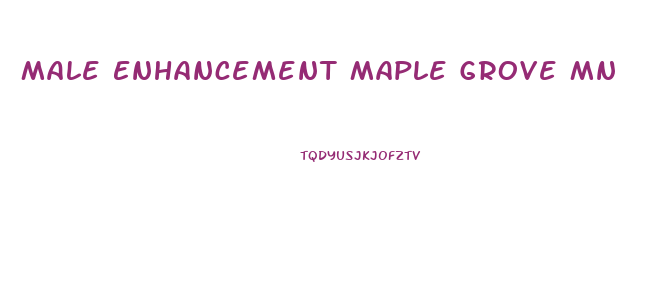 Male Enhancement Maple Grove Mn