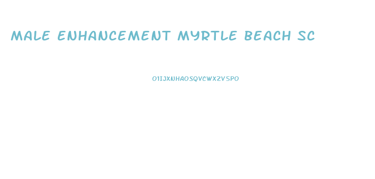 Male Enhancement Myrtle Beach Sc