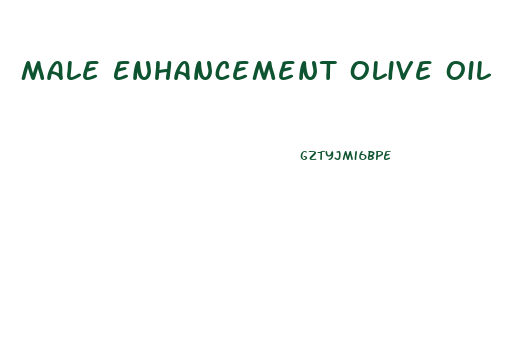 Male Enhancement Olive Oil