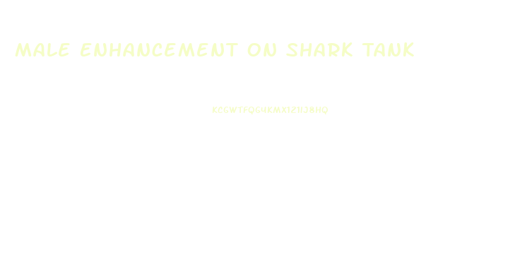 Male Enhancement On Shark Tank
