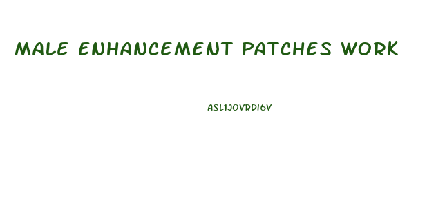 Male Enhancement Patches Work