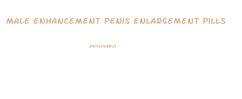 Male Enhancement Penis Enlargement Pills