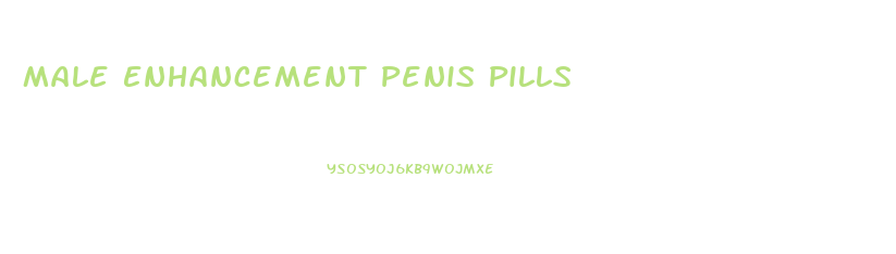 Male Enhancement Penis Pills