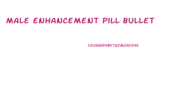 Male Enhancement Pill Bullet