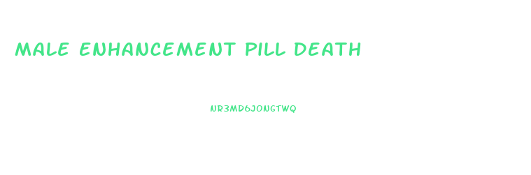 Male Enhancement Pill Death
