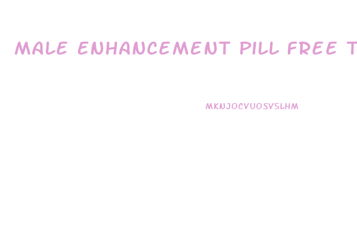 Male Enhancement Pill Free Trial No Credit Card