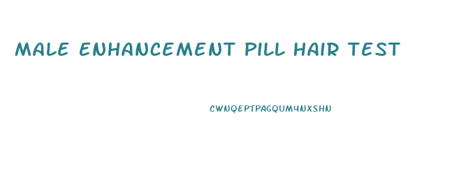 Male Enhancement Pill Hair Test