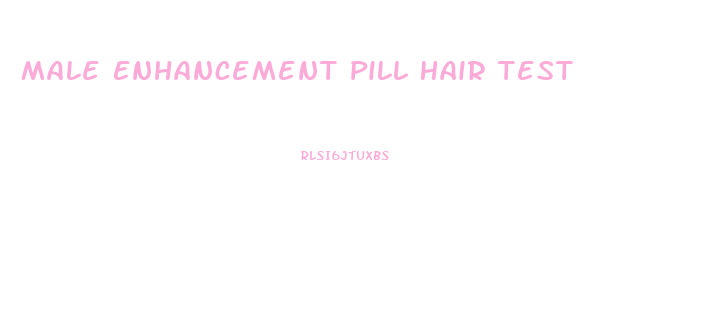 Male Enhancement Pill Hair Test