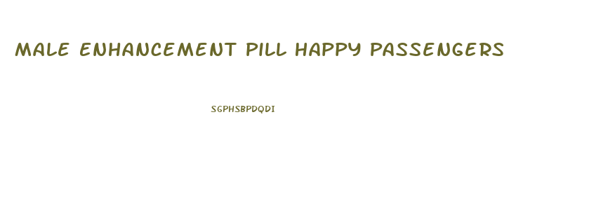 Male Enhancement Pill Happy Passengers