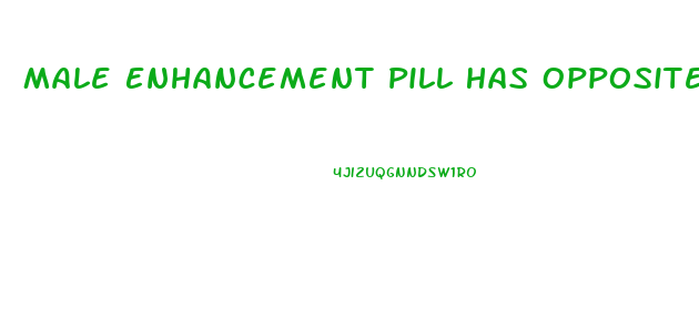 Male Enhancement Pill Has Opposite Effect