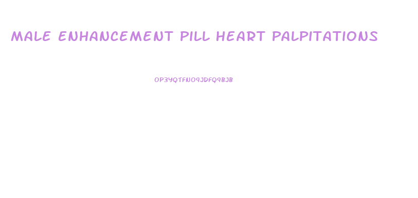 Male Enhancement Pill Heart Palpitations